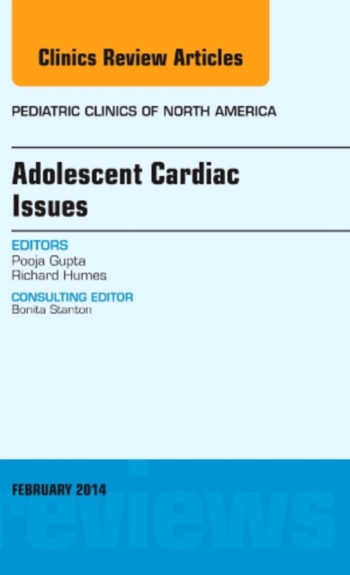 Adolescent Cardiac Issues, An Issue of Pediatric Clinics : Volume 61-1, Hardback Book