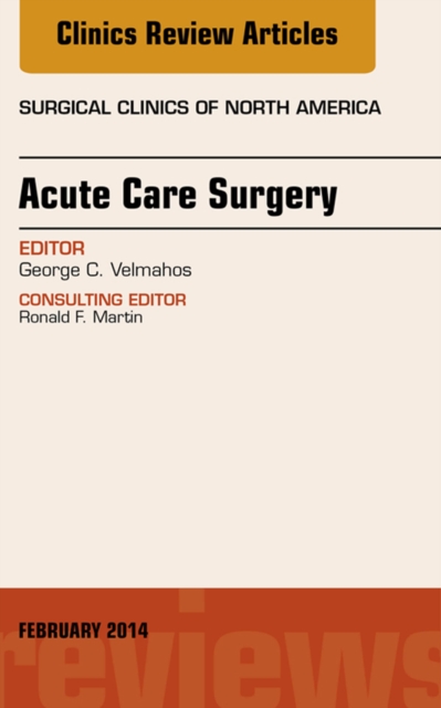Acute Care Surgery, An Issue of Surgical Clinics, E-Book : Acute Care Surgery, An Issue of Surgical Clinics, E-Book, EPUB eBook