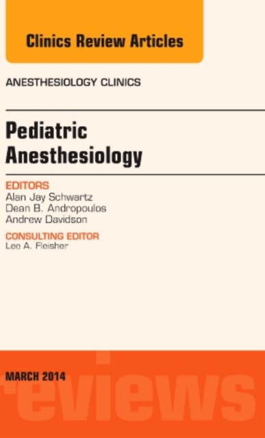 Pediatric Anesthesiology, An Issue of Anesthesiology Clinics : Volume 32-1, Hardback Book