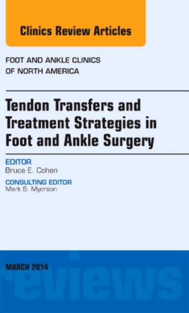 Tendon Transfers and Treatment Strategies in Foot and Ankle Surgery, An Issue of Foot and Ankle Clinics of North America : Volume 19-1, Hardback Book