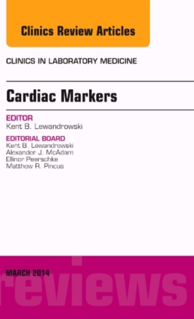 Cardiac Markers, An Issue of Clinics in Laboratory Medicine : Volume 34-1, Hardback Book