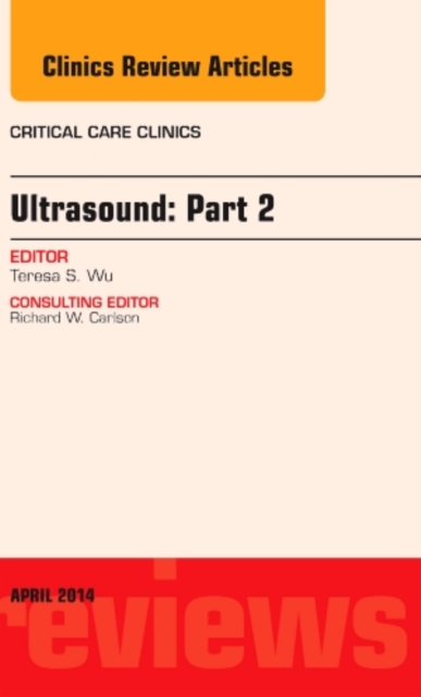Ultrasound: Part 2, An Issue of Critical Care Clinics : Volume 30-2, Hardback Book