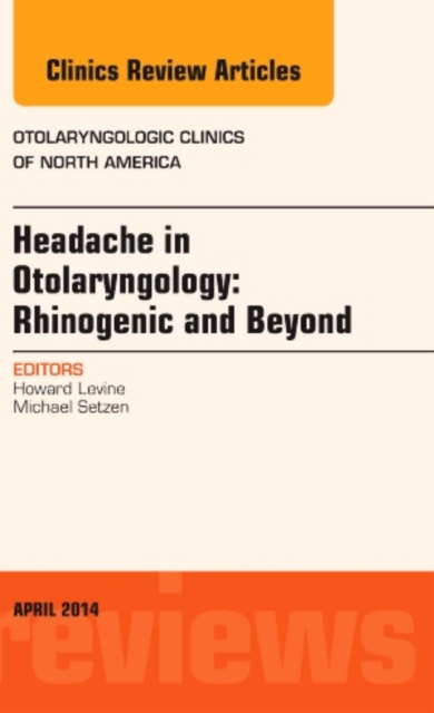 Headache in Otolaryngology: Rhinogenic and Beyond, An Issue of Otolaryngologic Clinics of North America : Volume 47-2, Hardback Book