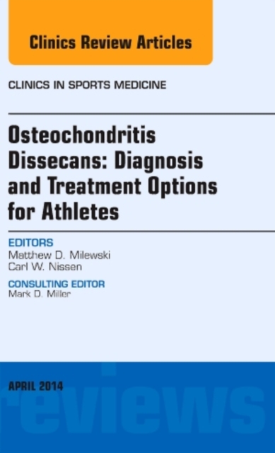 Osteochondritis Dissecans: Diagnosis and Treatment Options for Athletes: An Issue of Clinics in Sports Medicine : Volume 33-2, Hardback Book