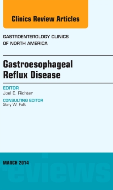 Gastroesophageal Reflux Disease, An issue of Gastroenterology Clinics of North America : Volume 43-1, Hardback Book