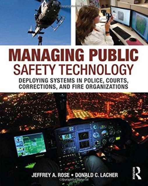 Managing Public Safety Technology : Deploying Systems in Police, Courts, Corrections, and Fire Organizations, Paperback / softback Book