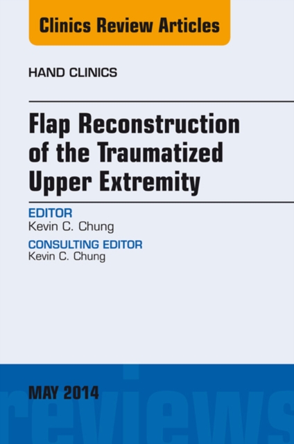 Flap Reconstruction of the Traumatized Upper Extremity, An Issue of Hand Clinics, EPUB eBook