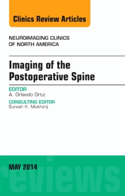 Imaging of the Postoperative Spine, An Issue of Neuroimaging Clinics : Volume 24-2, Hardback Book