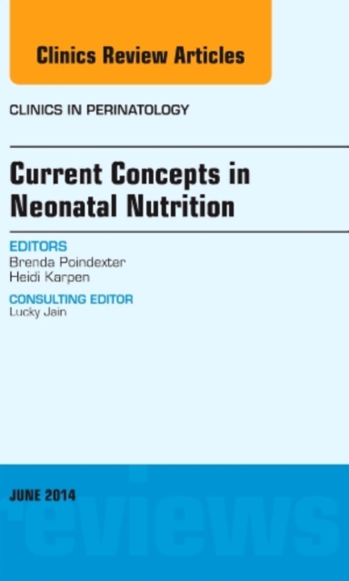 Current Concepts in Neonatal Nutrition, An Issue of Clinics in Perinatology : Volume 41-2, Hardback Book