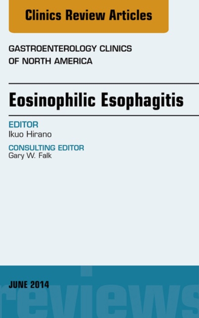 Eosinophilic Esophagitis, An issue of Gastroenterology Clinics of North America, EPUB eBook
