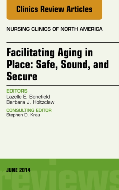 Facilitating Aging in Place: Safe, Sound, and Secure, An Issue of Nursing Clinics, EPUB eBook