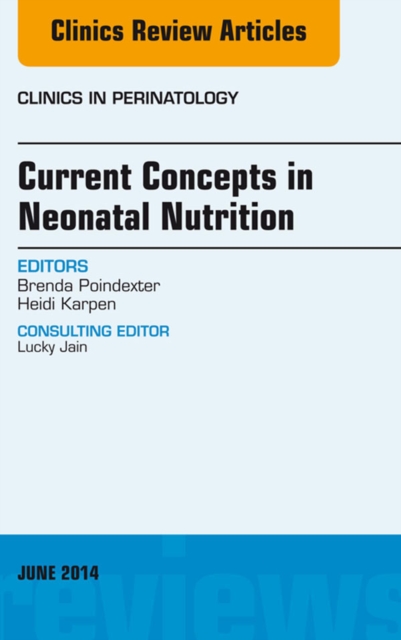Concepts in Neonatal Nutrition, An Issue of Clinics in Perinatology : Concepts in Neonatal Nutrition, An Issue of Clinics in Perinatology, EPUB eBook