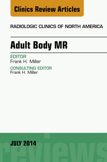 Adult Body MR, An Issue of Radiologic Clinics of North America, E-Book : Adult Body MR, An Issue of Radiologic Clinics of North America, E-Book, EPUB eBook