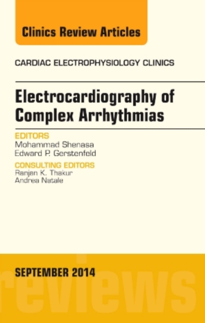Electrocardiography of Complex Arrhythmias, An Issue of Cardiac Electrophysiology Clinics : Volume 6-3, Hardback Book
