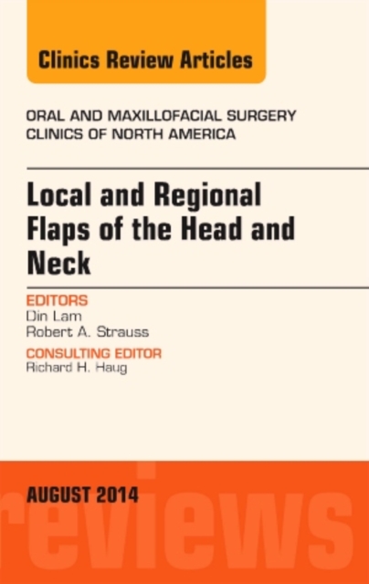 Local and Regional Flaps of the Head and Neck, An Issue of Oral and Maxillofacial Clinics of North America : Volume 26-3, Hardback Book