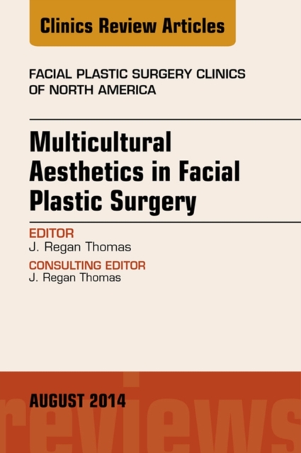 Multicultural Aesthetics in Facial Plastic Surgery, An Issue of Facial Plastic Surgery Clinics of North America, EPUB eBook