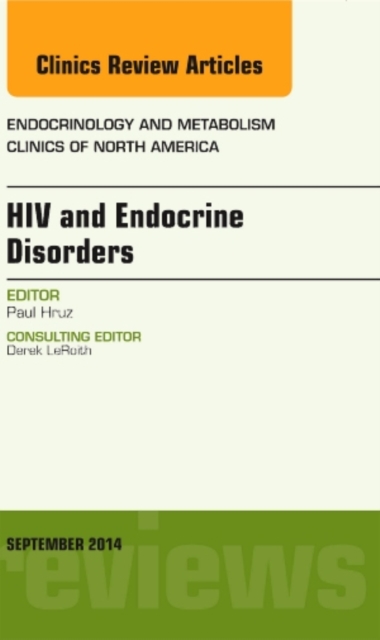 HIV and Endocrine Disorders, An Issue of Endocrinology and Metabolism Clinics of North America : Volume 43-3, Hardback Book