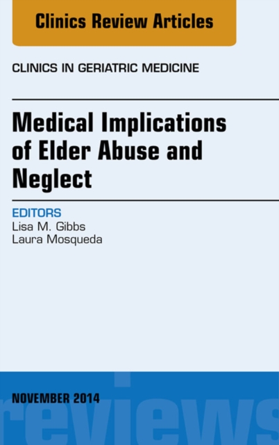 Medical Implications of Elder Abuse and Neglect, An Issue of Clinics in Geriatric Medicine, EPUB eBook