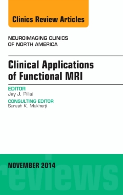 Clinical Applications of Functional MRI, An Issue of Neuroimaging Clinics : Volume 24-4, Hardback Book