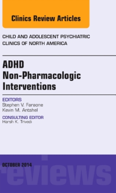 ADHD: Non-Pharmacologic Interventions, An Issue of Child and Adolescent Psychiatric Clinics of North America : Volume 23-4, Hardback Book