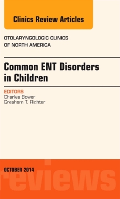 Common ENT Disorders in Children, An Issue of Otolaryngologic Clinics of North America : Volume 47-5, Hardback Book
