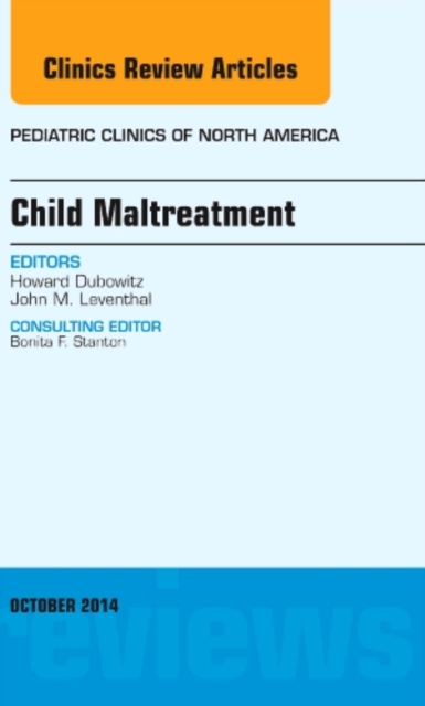 Child Maltreatment, An Issue of Pediatric Clinics : Volume 61-5, Hardback Book