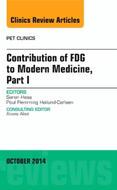 Contribution of FDG to Modern Medicine, Part I, An Issue of PET Clinics : Volume 9-4, Hardback Book