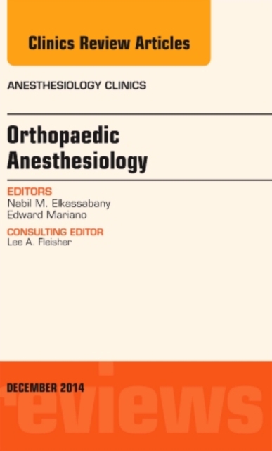 Orthopaedic Anesthesia, An Issue of Anesthesiology Clinics : Volume 32-4, Hardback Book