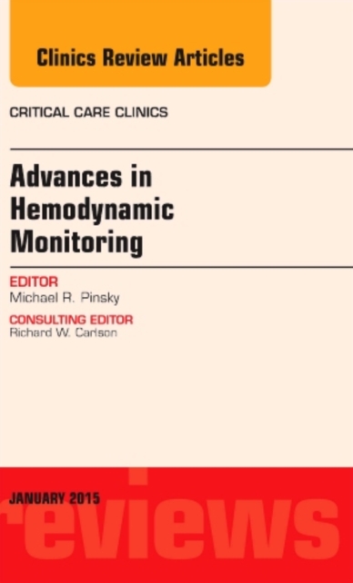 Advances in Hemodynamic Monitoring, An Issue of Critical Care Clinics : Volume 31-1, Hardback Book