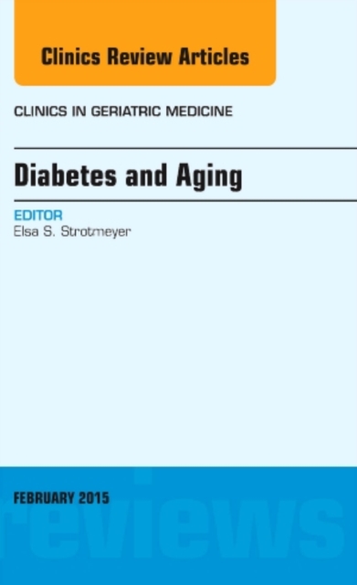 Diabetes and Aging, An Issue of Clinics in Geriatric Medicine : Volume 31-1, Hardback Book
