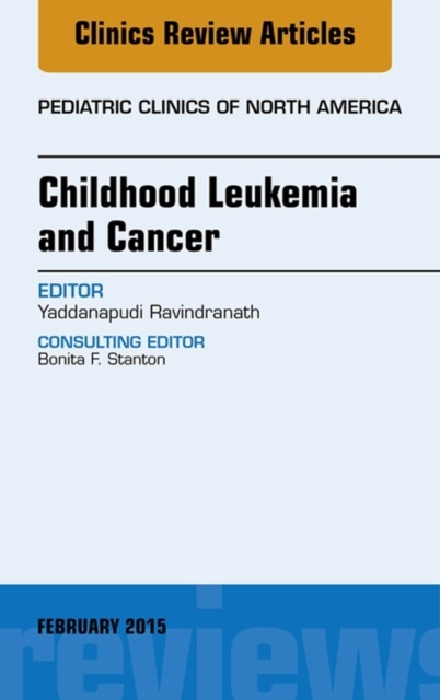 Childhood Leukemia and Cancer, An Issue of Pediatric Clinics : Volume 62-1, Hardback Book
