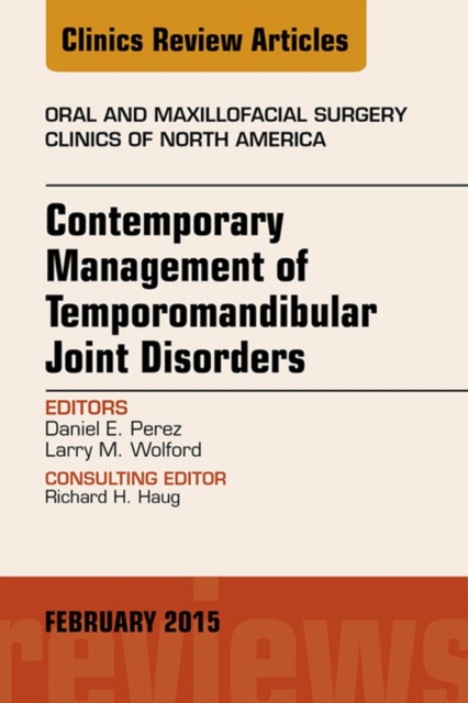 Contemporary Management of Temporomandibular Joint Disorders, An Issue of Oral and Maxillofacial Surgery Clinics of North America, EPUB eBook