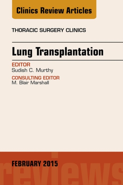 Lung Transplantation, An Issue of Thoracic Surgery Clinics, EPUB eBook