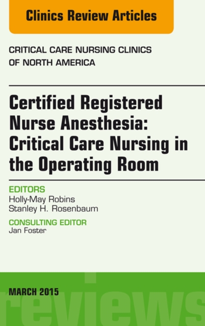Certified Registered Nurse Anesthesia: Critical Care Nursing in the Operating Room, An Issue of Critical Care Nursing Clinics, EPUB eBook