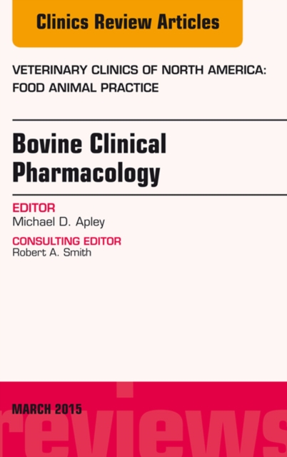 Bovine Clinical Pharmacology, An Issue of Veterinary Clinics of North America: Food Animal Practice, EPUB eBook