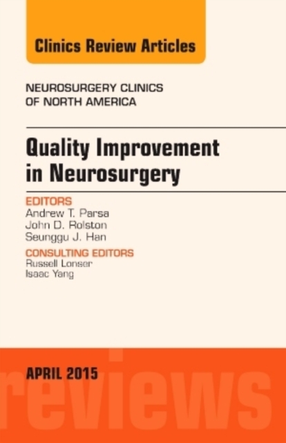 Quality Improvement in Neurosurgery, An Issue of Neurosurgery Clinics of North America : Volume 26-2, Hardback Book