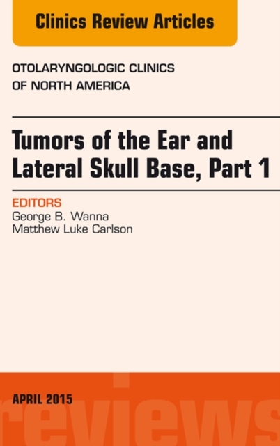 Tumors of the Ear and Lateral Skull Base: Part 1, An Issue of Otolaryngologic Clinics of North America, EPUB eBook