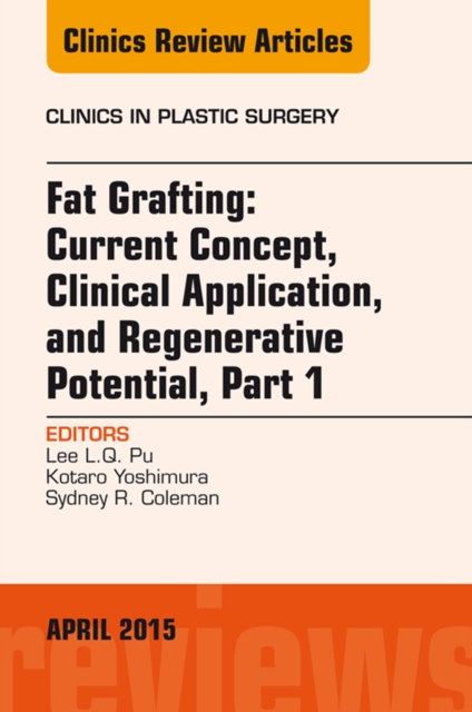 Fat Grafting: Current Concept, Clinical Application, and Regenerative Potential, An Issue of Clinics in Plastic Surgery, EPUB eBook