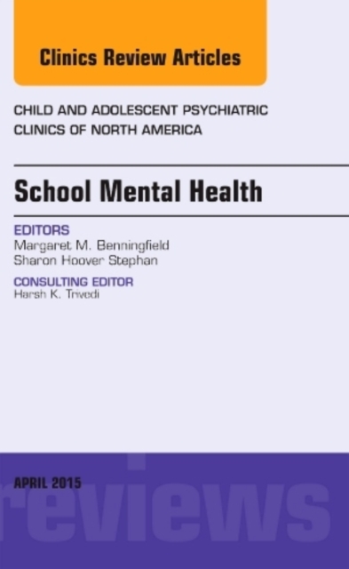 School Mental Health, An Issue of Child and Adolescent Psychiatric Clinics of North America : Volume 24-2, Hardback Book