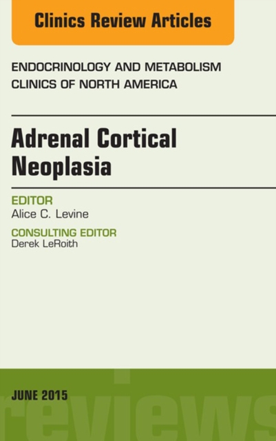 Adrenal Cortical Neoplasia, An Issue of Endocrinology and Metabolism Clinics of North America, EPUB eBook