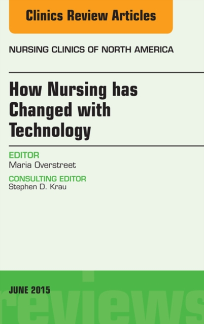 How Nursing has Changed with Technology, An Issue of Nursing : How Nursing has Changed with Technology, An Issue of Nursing, EPUB eBook