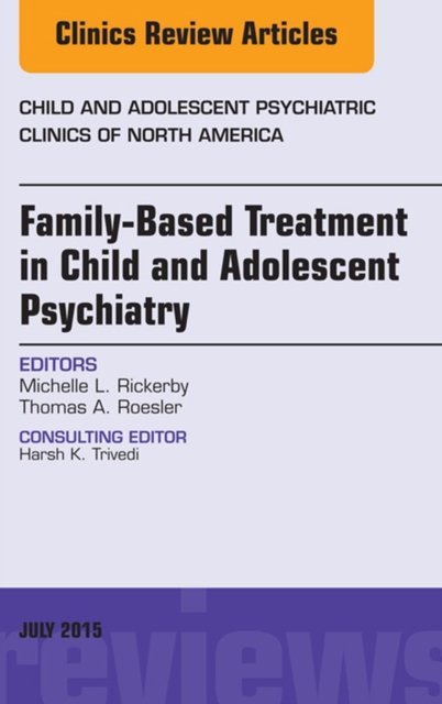 Family-Based Treatment in Child and Adolescent Psychiatry, An Issue of Child and Adolescent Psychiatric Clinics of North America, EPUB eBook