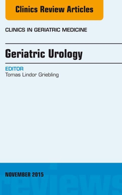 Geriatric Urology, An Issue of Clinics in Geriatric Medicine, EPUB eBook