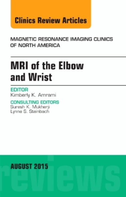 MRI of the Elbow and Wrist, An Issue of Magnetic Resonance Imaging Clinics of North America : Volume 23-3, Hardback Book