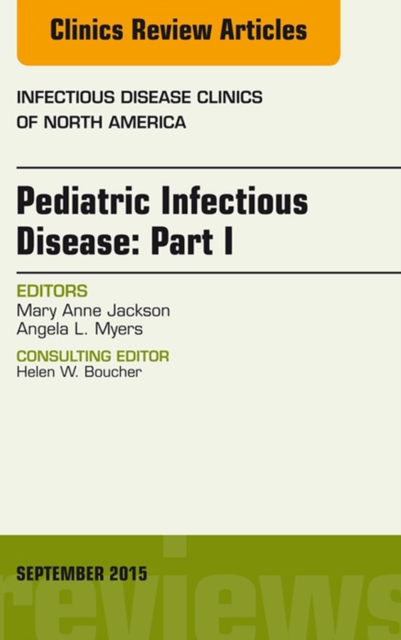 Pediatric Infectious Disease: Part I, An Issue of Infectious Disease Clinics of North America, EPUB eBook