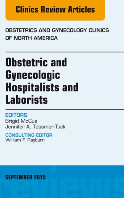 Obstetric and Gynecologic Hospitalists and Laborists, An Issue of Obstetrics and Gynecology Clinics, EPUB eBook