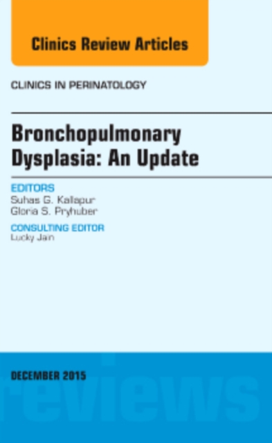 Bronchopulmonary Dysplasia: An Update, An Issue of Clinics in Perinatology : Volume 42-4, Hardback Book