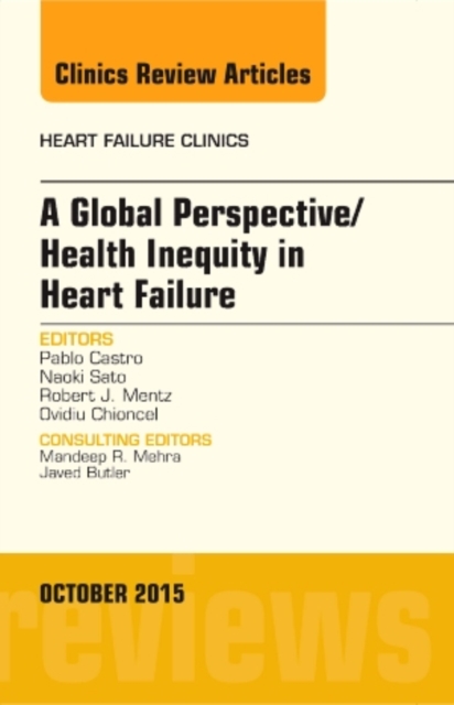 A Global Perspective/Health Inequity in Heart Failure, An Issue of Heart Failure Clinics : Volume 11-4, Hardback Book