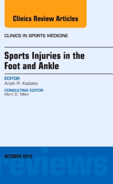 Sports Injuries in the Foot and Ankle, An Issue of Clinics in Sports Medicine : Volume 34-4, Hardback Book