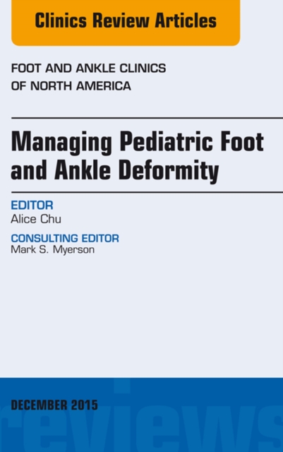 Managing Pediatric Foot and Ankle Deformity, An issue of Foot and Ankle Clinics of North America, EPUB eBook